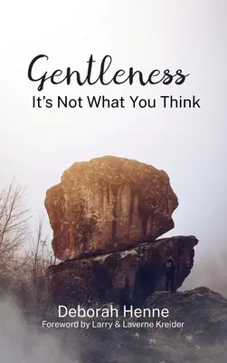 La douceur : Ce n'est pas ce que vous pensez - Gentleness: It's Not What You Think