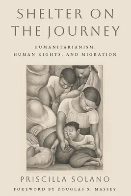 Un abri pour le voyage : L'humanitaire, les droits de l'homme et la migration - Shelter on the Journey: Humanitarianism, Human Rights, and Migration