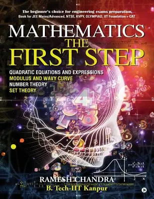 Les mathématiques, un premier pas : Le choix du débutant pour la préparation aux examens d'ingénierie. Livre pour JEE Mains/Advanced, NTSE, KVPY, Olympiad, IIT Founda - Mathematics the First Step: The beginner's choice for engineering exams preparation. Book for JEE Mains/Advanced, NTSE, KVPY, Olympiad, IIT Founda