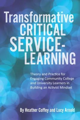 Transformative Critical Service-Learning : Théorie et pratique de l'engagement des apprenants des collèges communautaires et des universités dans la construction d'un état d'esprit militant - Transformative Critical Service-Learning: Theory and Practice for Engaging Community College and University Learners in Building an Activist Mindset