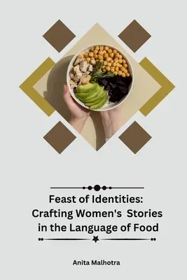 Festin d'identités : L'élaboration d'histoires de femmes dans le langage de la nourriture - Feast of Identities: Crafting Women's Stories in the Language of Food