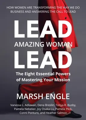 Plomb. Femme étonnante. Lead : Les huit pouvoirs essentiels pour maîtriser sa mission - Lead. Amazing Woman. Lead: The Eight Essential Powers of Mastering Your Mission