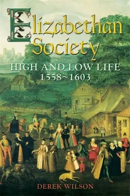 La société élisabéthaine : la haute et la basse vie, 1558-1603 - Elizabethan Society: High and Low Life, 1558-1603