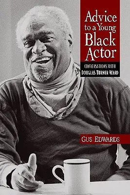 Conseils à un jeune acteur noir (et à d'autres) : Conversations avec Douglas Turner Ward - Advice to a Young Black Actor (and Others): Conversations with Douglas Turner Ward