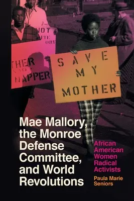 Mae Mallory, le Comité de défense de Monroe et les révolutions mondiales : Les militantes radicales afro-américaines - Mae Mallory, the Monroe Defense Committee, and World Revolutions: African American Women Radical Activists