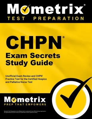 Guide d'étude de l'examen Chpn Secrets - Examen non officiel et test pratique de l'examen Chpn pour le test de l'infirmière certifiée en soins palliatifs : [2e édition] (en anglais) - Chpn Exam Secrets Study Guide - Unofficial Exam Review and Chpn Practice Test for the Certified Hospice and Palliative Nurse Test: [2nd Edition]