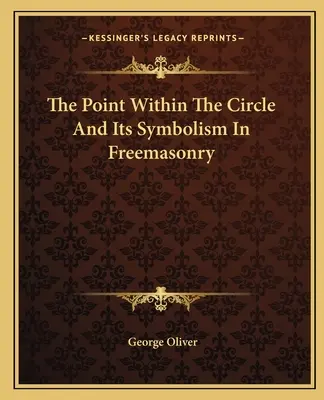 Le point dans le cercle et son symbolisme dans la franc-maçonnerie - The Point Within The Circle And Its Symbolism In Freemasonry