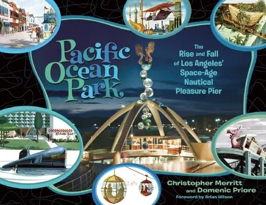 Pacific Ocean Park : L'essor et le déclin de la jetée nautique de Los Angeles à l'ère spatiale - Pacific Ocean Park: The Rise and Fall of Los Angeles' Space-Age Nautical Pleasure Pier