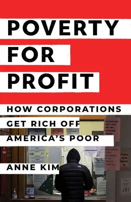 Poverty for Profit : How Corporations Get Rich Off America's Poor (La pauvreté pour le profit : comment les entreprises s'enrichissent sur le dos des pauvres américains) - Poverty for Profit: How Corporations Get Rich Off America's Poor