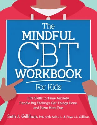 The Mindful CBT Workbook for Kids : Des compétences pour apprivoiser l'anxiété, gérer les émotions fortes, faire avancer les choses et s'amuser davantage. - The Mindful CBT Workbook for Kids: Life Skills to Tame Anxiety, Handle Big Feelings, Get Things Done, and Have More Fun