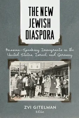 La nouvelle diaspora juive : Les immigrants russophones aux États-Unis, en Israël et en Allemagne - The New Jewish Diaspora: Russian-Speaking Immigrants in the United States, Israel, and Germany