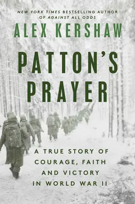 La prière de Patton : Une histoire vraie de courage, de foi et de victoire pendant la Seconde Guerre mondiale - Patton's Prayer: A True Story of Courage, Faith, and Victory in World War II