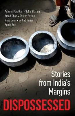 Dépossédés : Histoires des marges de l'Inde - Dispossessed: Stories from India's Margins