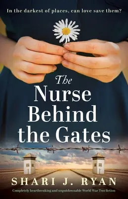 L'infirmière derrière les portes : Une fiction de la Seconde Guerre mondiale complètement déchirante et indescriptible. - The Nurse Behind the Gates: Completely heartbreaking and unputdownable World War Two fiction