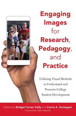 Des images engageantes pour la recherche, la pédagogie et la pratique : L'utilisation de méthodes visuelles pour comprendre et promouvoir le développement des étudiants de l'enseignement supérieur - Engaging Images for Research, Pedagogy, and Practice: Utilizing Visual Methods to Understand and Promote College Student Development