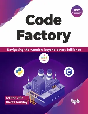 Code Factory : Naviguer dans les merveilles au-delà de la brillance binaire avec plus de 100 solutions de programmation - Code Factory: Navigating the Wonders Beyond Binary Brilliance with 100+ Programming Solutions