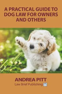 Guide pratique du droit canin à l'usage des propriétaires et de leur entourage - A Practical Guide to Dog Law for Owners and Others