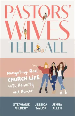 Les femmes de pasteurs racontent tout : Naviguer dans la vraie vie de l'église avec honnêteté et humour - Pastors' Wives Tell All: Navigating Real Church Life with Honesty and Humor