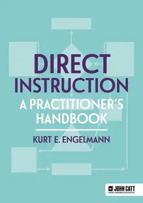 Direct Instruction : A Practitioner's Handbook - Direct Instruction: A Practitioner's Handbook
