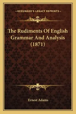 Les rudiments de la grammaire anglaise et de l'analyse - The Rudiments Of English Grammar And Analysis