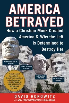 L'Amérique trahie : Comment un moine chrétien a créé l'Amérique et pourquoi la gauche est déterminée à la détruire - America Betrayed: How a Christian Monk Created America & Why the Left Is Determined to Destroy Her