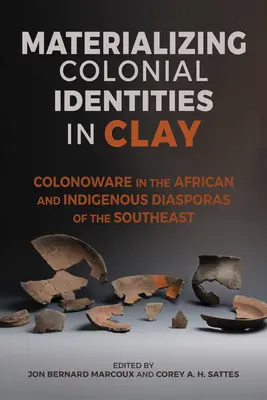 Matérialiser les identités coloniales dans l'argile : Colonoware dans les diasporas africaines et indigènes du Sud-Est - Materializing Colonial Identities in Clay: Colonoware in the African and Indigenous Diasporas of the Southeast