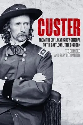 Custer : De l'enfant général de la guerre civile à la bataille de Little Bighorn - Custer: From the Civil War's Boy General to the Battle of the Little Bighorn
