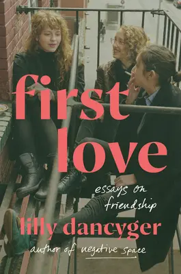 Premier amour : Essais sur l'amitié - First Love: Essays on Friendship