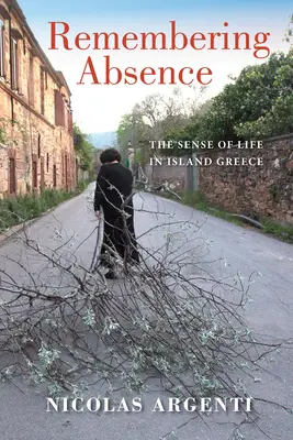 Se souvenir de l'absence : Le sens de la vie dans la Grèce insulaire - Remembering Absence: The Sense of Life in Island Greece