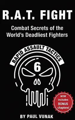 R.A.T. FIGHT Secrets de combat des combattants les plus meurtriers du monde : Tactiques d'assaut rapide - R.A.T. FIGHT Combat Secrets of the World's Deadliest Fighters: Rapid Assault Tactics