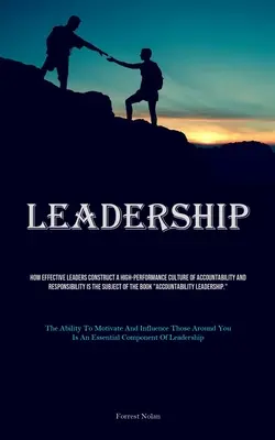 Leadership : Comment les dirigeants efficaces construisent une culture de la responsabilité et de l'obligation de rendre des comptes très performante est le sujet de l'étude. - Leadership: How Effective Leaders Construct A High-performance Culture Of Accountability And Responsibility Is The Subject Of The