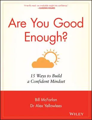 Êtes-vous assez bon ? 15 façons d'acquérir un état d'esprit confiant - Are You Good Enough?: 15 Ways to Build a Confident Mindset