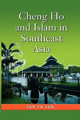 Cheng Ho et l'islam en Asie du Sud-Est - Cheng Ho and Islam in Southeast Asia