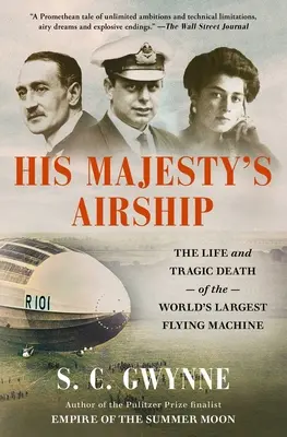 Le dirigeable de Sa Majesté : La vie et la mort tragique de la plus grande machine volante du monde - His Majesty's Airship: The Life and Tragic Death of the World's Largest Flying Machine