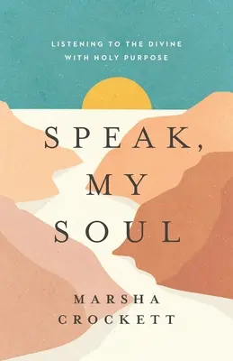 Parle, mon âme : écouter le divin dans un but sacré - Speak, My Soul: Listening to the Divine with Holy Purpose