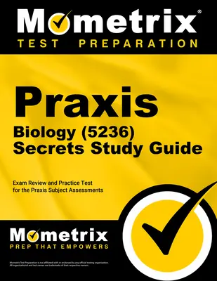 Praxis Biology (5236) Secrets Study Guide : Révision de l'examen et test de pratique pour les évaluations des matières Praxis - Praxis Biology (5236) Secrets Study Guide: Exam Review and Practice Test for the Praxis Subject Assessments