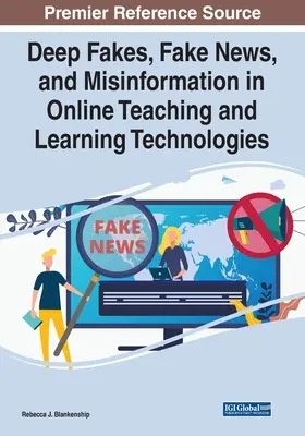 Deep Fakes, Fake News, and Misinformation in Online Teaching and Learning Technologies (Fausses informations, fausses nouvelles et désinformation dans les technologies d'enseignement et d'apprentissage en ligne) - Deep Fakes, Fake News, and Misinformation in Online Teaching and Learning Technologies