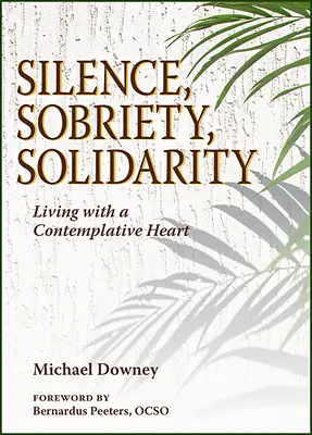 Silence, sobriété, solidarité : Vivre avec un cœur contemplatif - Silence, Sobriety, Solidarity: Living with a Contemplative Heart