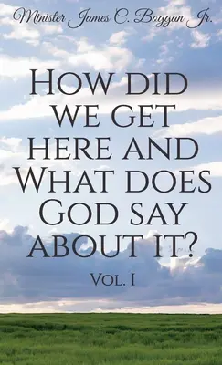 Comment en sommes-nous arrivés là et qu'en dit Dieu ? Vol. 1 - How Did We Get Here and What Does God Say About It? Vol. 1