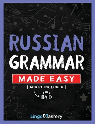 Grammaire russe facile : un manuel complet pour apprendre la grammaire russe pour les débutants - Russian Grammar Made Easy: A Comprehensive Workbook To Learn Russian Grammar For Beginners