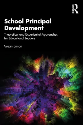 Le développement des directeurs d'école : Approches théoriques et expérientielles pour les leaders éducatifs - School Principal Development: Theoretical and Experiential Approaches for Educational Leaders