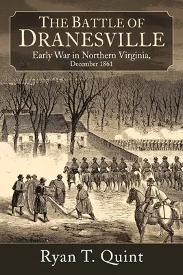 Dranesville : Une ville de Virginie du Nord sous le feu croisé d'une bataille oubliée, le 20 décembre 1861 - Dranesville: A Northern Virginia Town in the Crossfire of a Forgotten Battle, December 20, 1861