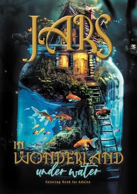 Jars in Wonderland under Water Coloring Book for Adults : paysages surréalistes - maisons de fées Coloriage sous l'eau livre de coloriage fantastique sous l'eau A464P - Jars in Wonderland under Water Coloring Book for Adults: surreal landscapes - fairy homes Coloring underwater fantasy coloring book under water A464P