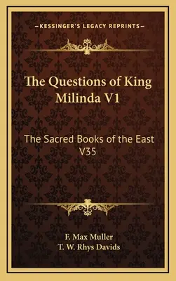 Les questions du roi Milinda V1 : Les livres sacrés de l'Orient V35 - The Questions of King Milinda V1: The Sacred Books of the East V35