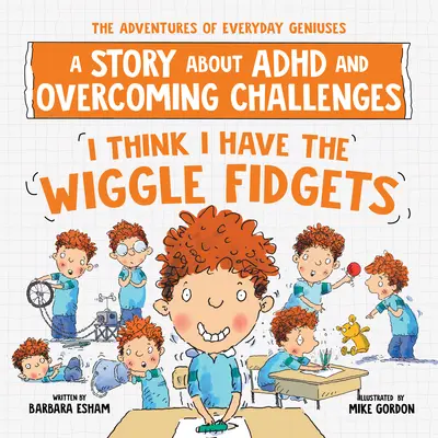 Je pense que j'ai les Fidgets de Wiggle : Une histoire sur le TDAH et les défis à relever - I Think I Have the Wiggle Fidgets: A Story about ADHD and Overcoming Challenges