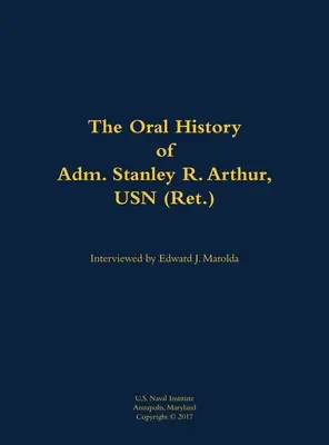 Histoire orale de l'amiral Stanley R. Arthur, USN - Oral History of Adm. Stanley R. Arthur, USN