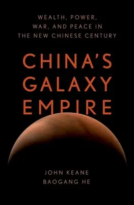 L'empire galactique de la Chine : Richesse, pouvoir, guerre et paix dans le nouveau siècle chinois - China's Galaxy Empire: Wealth, Power, War, and Peace in the New Chinese Century