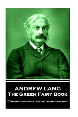 Andrew Lang - Le livre de la fée verte : « On peut couvrir une grande partie du pays dans des livres ». - Andrew Lang - The Green Fairy Book: 'You can cover a great deal of country in books''