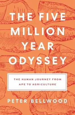 L'odyssée de cinq millions d'années : Le voyage de l'homme du singe à l'agriculture - The Five-Million-Year Odyssey: The Human Journey from Ape to Agriculture