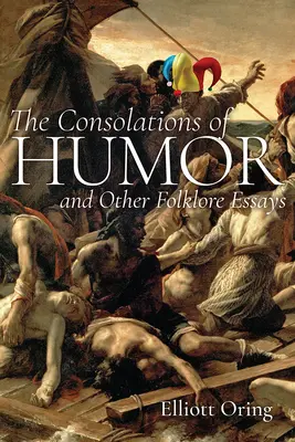 Les consolations de l'humour et autres essais folkloriques - The Consolations of Humor and Other Folklore Essays